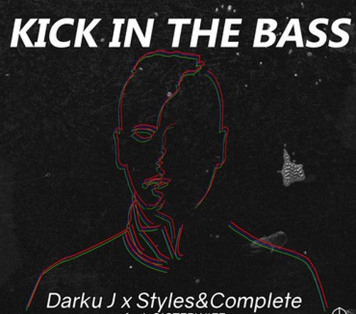 Darku J x Styles&Complete ft. SISTERWIFE KICK IN THE BASS